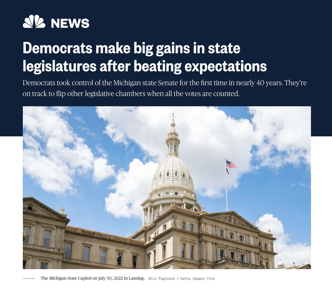 Picture of NBC News article with photo of US Capitol titled, "Democrats make big gains in state legislatures after beating expectations. Democrats took control of the Michigan state Senate for the first time in nearly 40 years. They're on track to flip other legislative chambers when all the votes are counted."